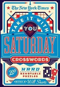 The New York Times Take It with You Saturday Crosswords: 200 Hard Removable Puzzles, Paperback/New York Times