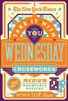 The New York Times Take It with You Wednesday Crosswords: 200 Medium Removable Puzzles, Paperback/New York Times
