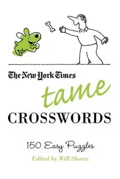 The New York Times Tame Crosswords: 150 Easy Puzzles, Paperback/New York Times