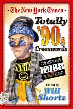 The New York Times Totally '90s Crosswords: 200 Easy to Hard Puzzles from Da Bomb Decade, Paperback/New York Times
