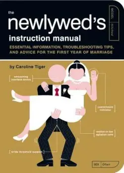 The Newlywed's Instruction Manual: Essential Information, Troubleshooting Tips, and Advice for the First Year of Marriage, Paperback/Caroline Tiger