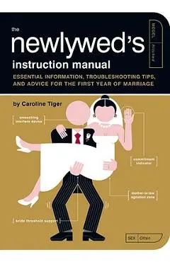 The Newlywed's Instruction Manual: Essential Information, Troubleshooting Tips, and Advice for the First Year of Marriage - Caroline Tiger