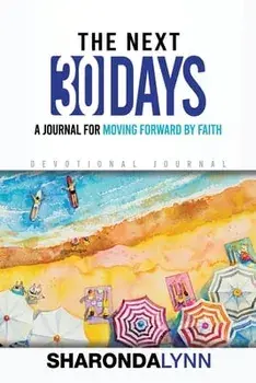The Next 30 Days: A Journal for Moving Forward By Faith, Paperback/Sharonda Lynn