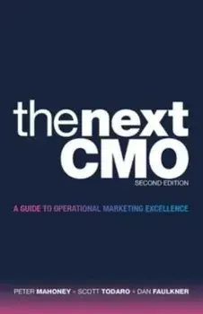 The Next Cmo: A Guide to Operational Marketing Excellence, Paperback/Peter Mahoney