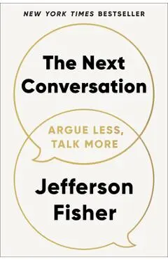 The Next Conversation: Argue Less, Talk More - Jefferson Fisher