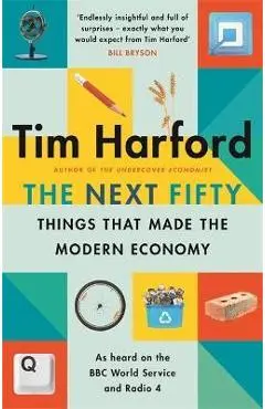 The Next Fifty Things That Made the Modern Economy - Tim Harford