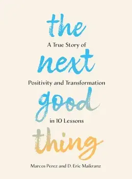 The Next Good Thing. A True Story of Positivity and Transformation in 10 Lessons, UK Edition, Paperback/D. Eric Maikranz