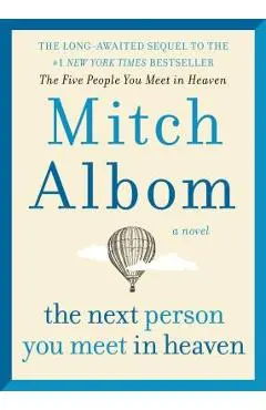 The Next Person You Meet in Heaven: The Sequel to the Five People You Meet in Heaven - Mitch Albom