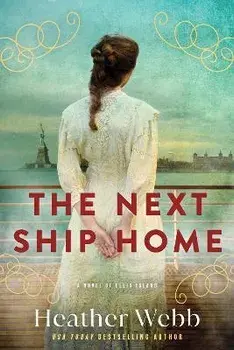 The Next Ship Home: A Novel of Ellis Island, Paperback/Heather Webb