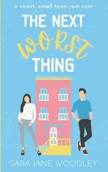 The Next Worst Thing: A Sweet, Small Town Romantic Comedy, Paperback/Sara Jane Woodley