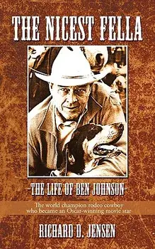 The Nicest Fella - The Life of Ben Johnson: The World Champion Rodeo Cowboy Who Became an Oscar-Winning Movie Star, Paperback/D. Jensen Richard D. Jensen
