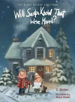 The Night Before Christmas, Will Santa Know That We've Moved?: A New Modern Classic That Shares The Spirit of Christmas for Children of All Ages, Hardcover/S. Alston