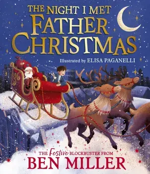 The Night I Met Father Christmas. The perfect festive family gift from the King of Christmas, Hardback/Ben Miller