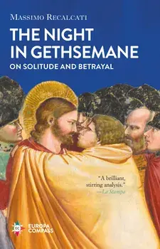 The Night in Gethsemane: On Solitude and Betrayal, Hardcover/Massimo Recalcati