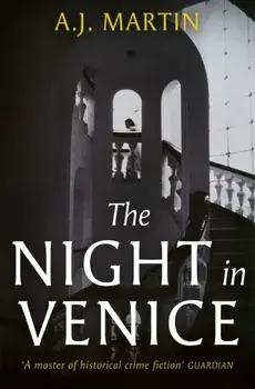 The Night in Venice. An irresistible historical novel – The Talented Mr Ripley meets A Room with a View, Hardback/A.J. Martin