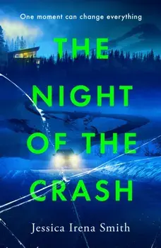 The Night of the Crash. The brand-new gripping thriller with an ending that will take your breath away, Paperback/Jessica Irena Smith