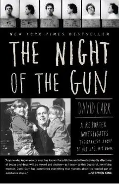 The Night of the Gun: A Reporter Investigates the Darkest Story of His Life. His Own. - David Carr
