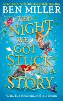 The Night We Got Stuck in a Story. The brand-new follow-up to smash hit The Day We Fell Into a Fairytale, Hardback/Ben Miller