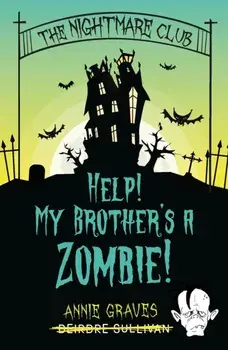 The Nightmare Club: Help! My Brother's a Zombie, Paperback/Annie Graves