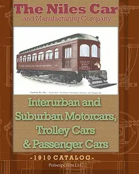 The Niles Car and Manufacturing Company Interurban and Suburban Motorcars, Trolley Cars & Passenger Cars, Paperback/The Niles Car And Manufacturing Company