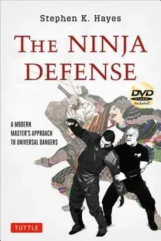 The Ninja Defense: A Modern Master's Approach to Universal Dangers [dvd Included] [With DVD], Paperback/Stephen K. Hayes