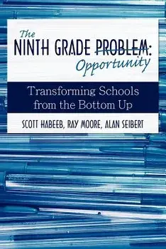 The Ninth Grade Opportunity: Transforming Schools from the Bottom Up, Paperback/Scott Habeeb