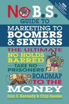 The No BS Marketing to Seniors and Leading Edge Boomers & Seniors, Paperback/Dan S. Kennedy