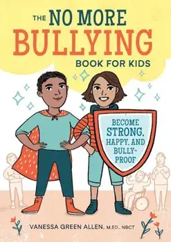 The No More Bullying Book for Kids: Become Strong, Happy, and Bully-Proof, Paperback/Vanessa Green Allen