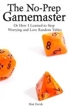 The No-Prep Gamemaster: Or How I Learned to Stop Worrying and Love Random Tables, Paperback/Matt Davids