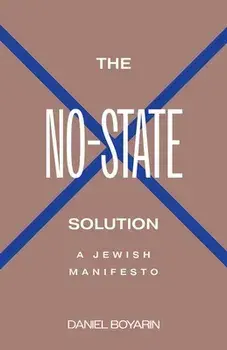 The No-State Solution: A Jewish Manifesto, Hardcover/Daniel Boyarin