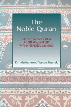 The Noble Quran: Selected Passages from Al-Quran Al-Kareem with Interpreted Meanings, Paperback/Yunus Kumek
