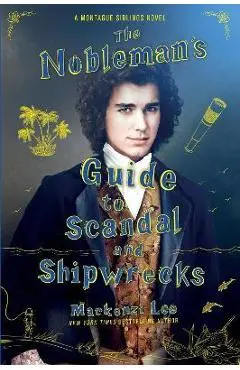 The Nobleman's Guide to Scandal and Shipwrecks - Mackenzi Lee