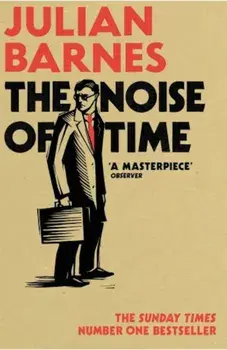 The Noise Of Time/Julian Barnes