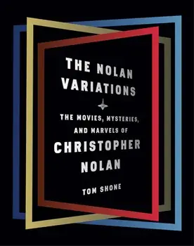 The Nolan Variations: The Movies, Mysteries, and Marvels of Christopher Nolan, Hardcover/Tom Shone