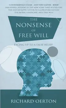 The Nonsense of Free Will. Facing up to a false belief, Paperback/Richard Oerton