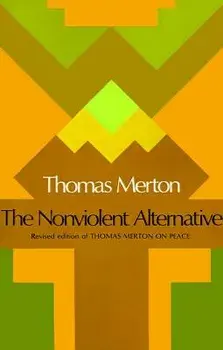 The Nonviolent Alternative, Paperback/Thomas Merton