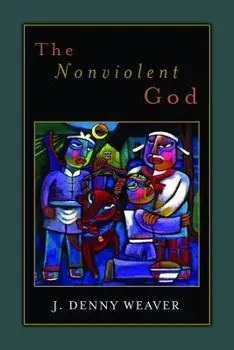 The Nonviolent God, Paperback/J. Denny Weaver