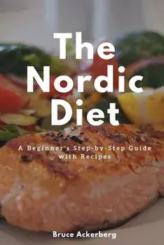 The Nordic Diet: A Beginner's Step-by-Step Guide with Recipes, Paperback/Ackerberg Bruce