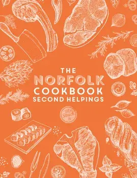 The Norfolk Cook Book: Second Helpings. A celebration of the amazing food and drink on our doorstep, Paperback/Katie Fisher