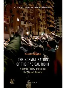 The Normalization of the Radical Right. A Norms Theory of Political Supply and Demand, Hardback/***