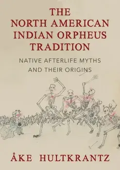 The North American Indian Orpheus Tradition: Native Afterlife Myths and Their Origins, Paperback/Ake Hultkrantz