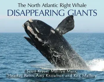 The North Atlantic Right Whale: Disappearing Giants, Paperback/Scott Kraus