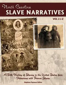 The North Carolina Slave Narratives, Volume 2 J-Z: A Folk History Of Slavery in the United States From Interviews With Former Slaves, Paperback/Stephen Payseur