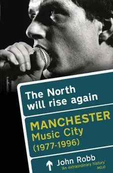 The North Will Rise Again. Manchester Music City 1976-1996, Paperback/John Robb
