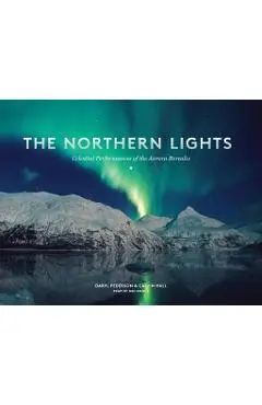 The Northern Lights: Celestial Performances of the Aurora Borealis - Daryl Pederson