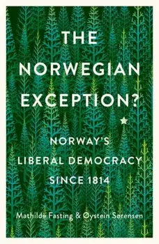 The Norwegian Exception?. Norway's Liberal Democracy Since 1814, Hardback/Oystein Sorensen