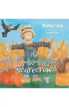 The Not-So-Scary Scarecrow - Mamie Tauk
