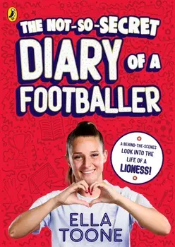 The Not-So-Secret Diary of a Footballer. A behind-the-scenes look into the life of a Lioness, Paperback/Ella Toone