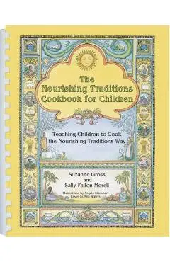 The Nourishing Traditions Cookbook for Children: Teaching Children to Cook the Nourishing Traditions Way - Suzanne Gross