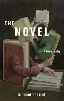 The Novel: A Biography, Hardcover/Michael Schmidt